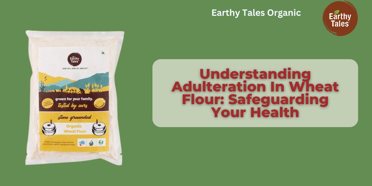 Understanding Adulteration In Wheat Flour Safeguarding Your Health