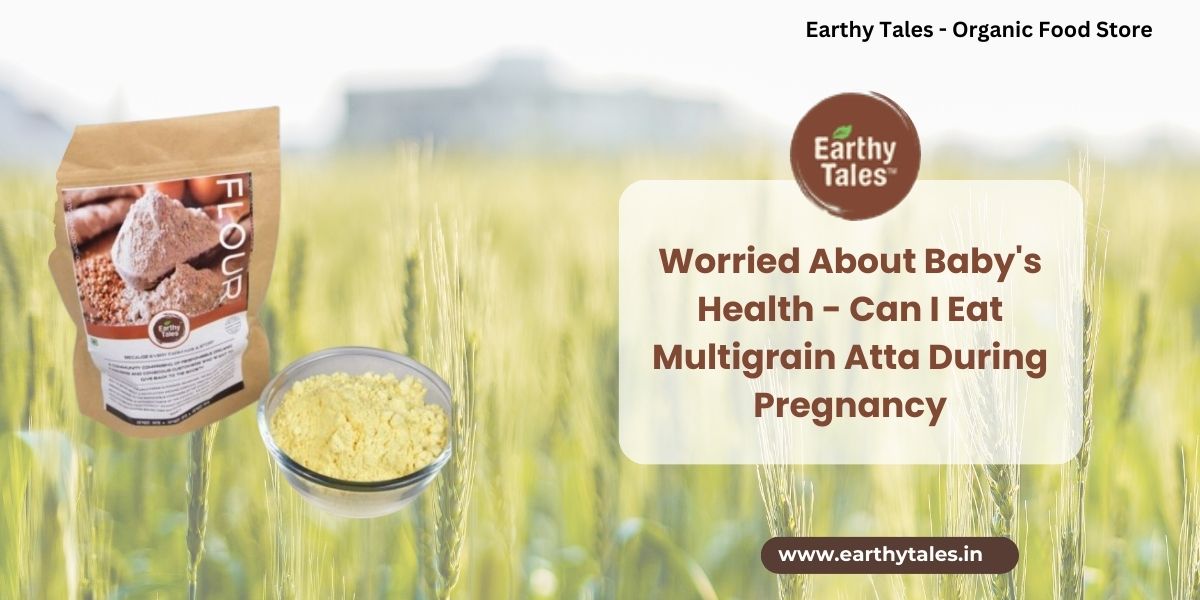 Worried About Baby's Health - Can I Eat Multigrain Atta During Pregnancy